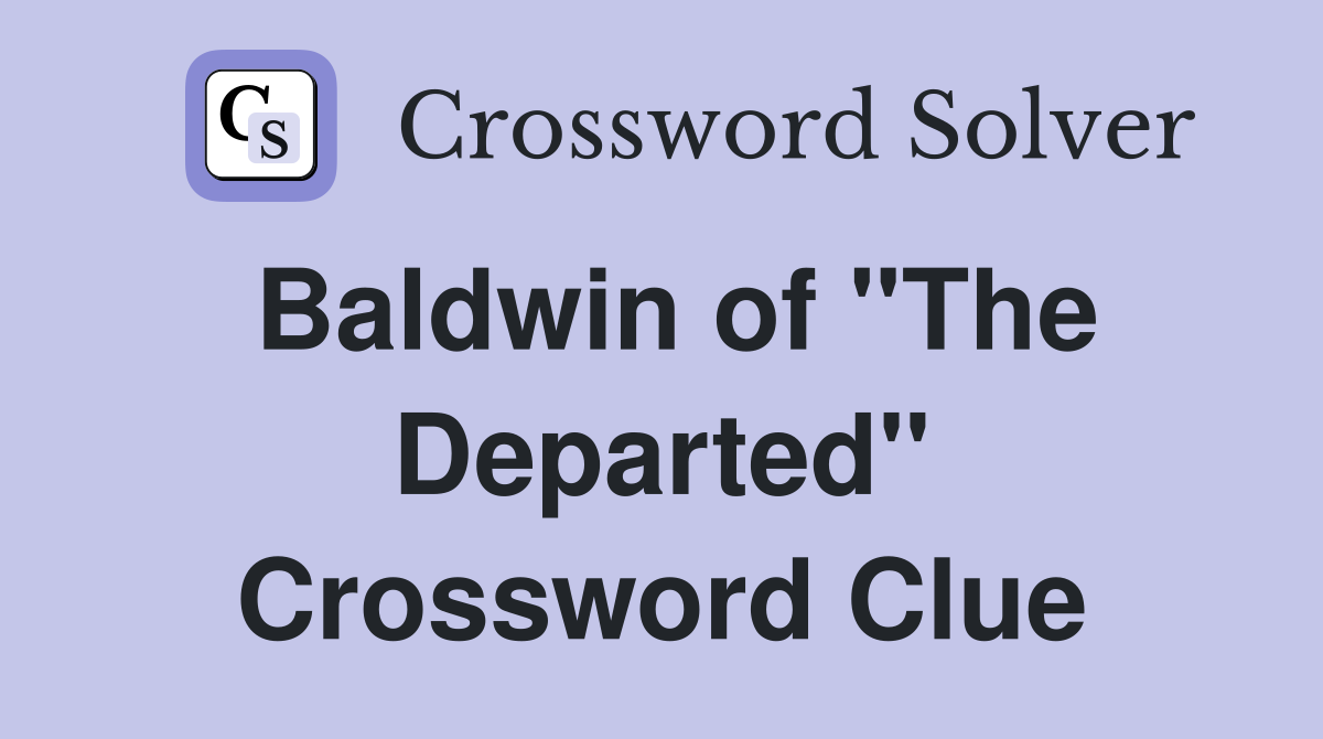 Baldwin of "The Departed" Crossword Clue