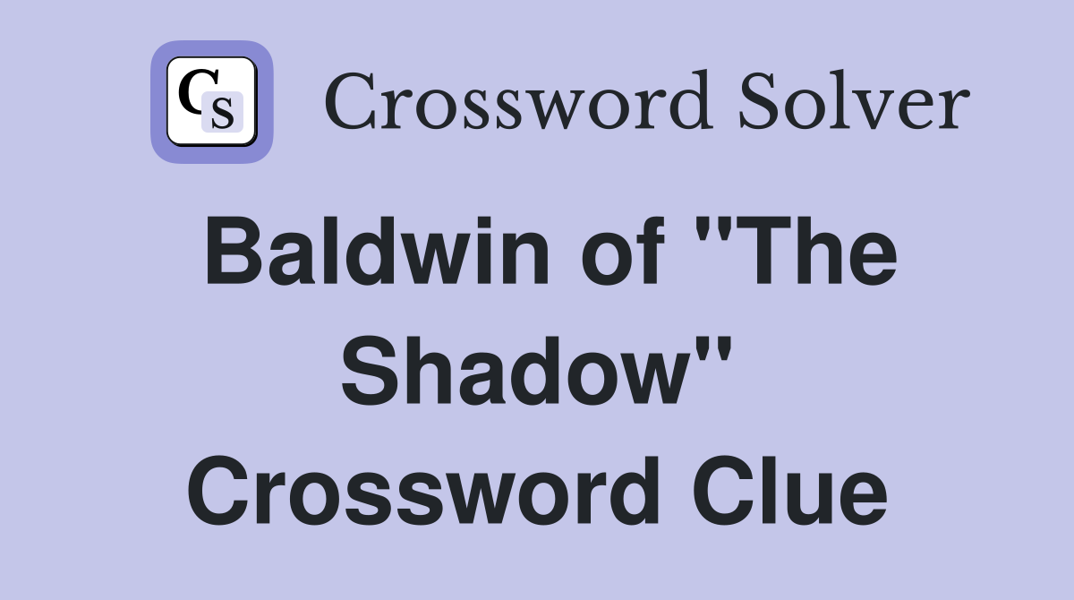 Baldwin of "The Shadow" Crossword Clue