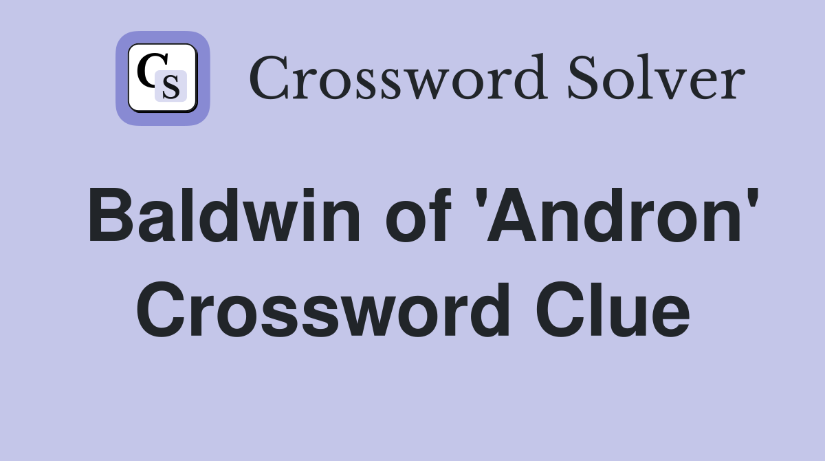 Baldwin of 'Andron' Crossword Clue