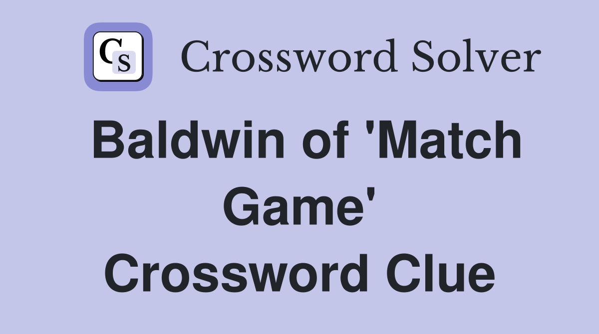 Baldwin of 'Match Game' Crossword Clue