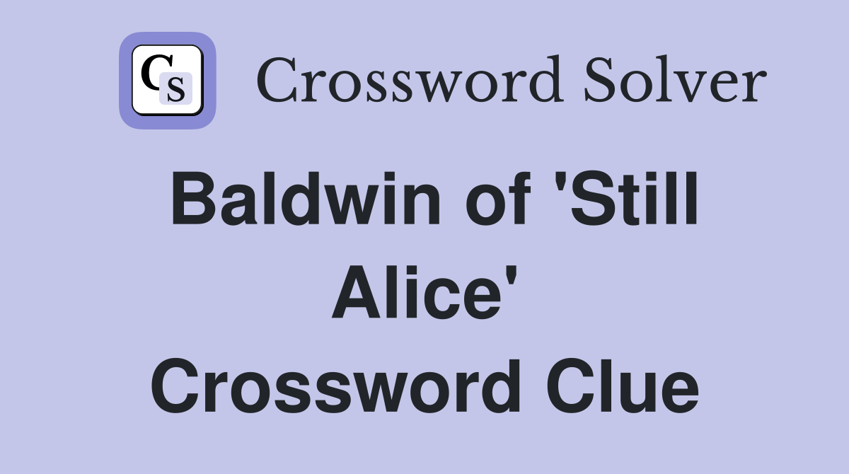 Baldwin of 'Still Alice' Crossword Clue