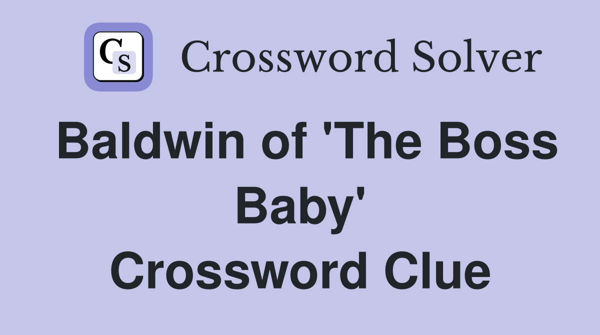 Baldwin of 'The Boss Baby' Crossword Clue