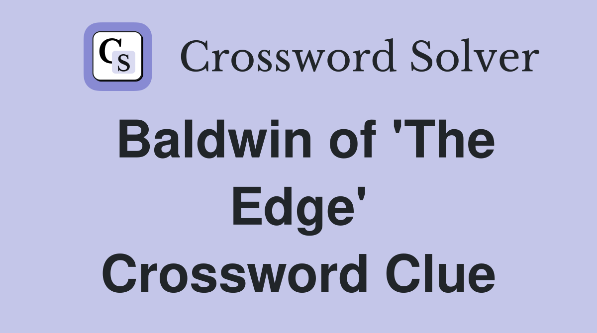 Baldwin of 'The Edge' Crossword Clue