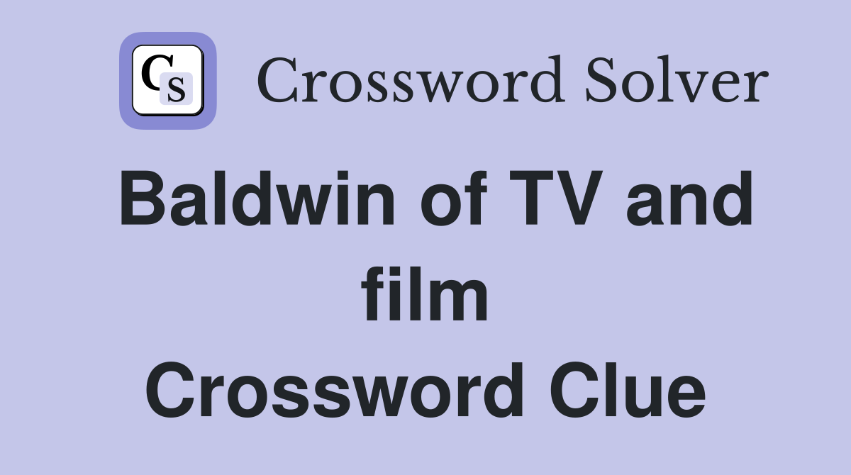 Baldwin of TV and film Crossword Clue