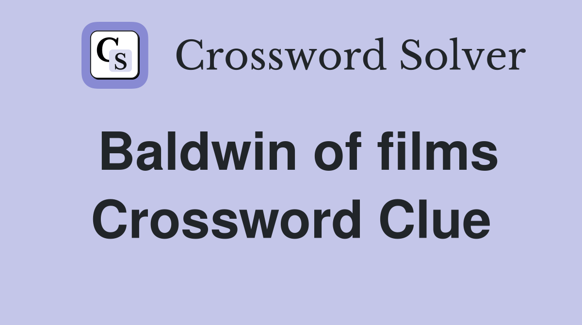 Baldwin of films Crossword Clue