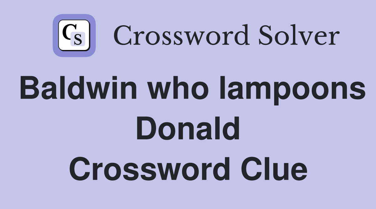 Baldwin who lampoons Donald Crossword Clue