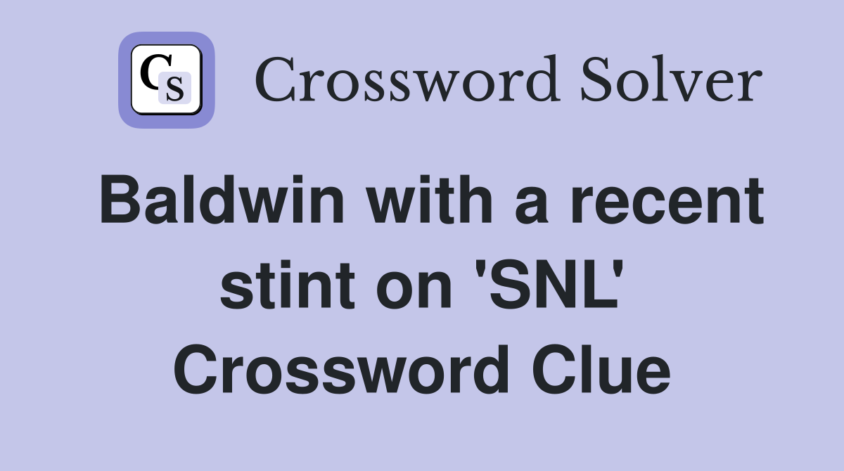 Baldwin with a recent stint on 'SNL' Crossword Clue
