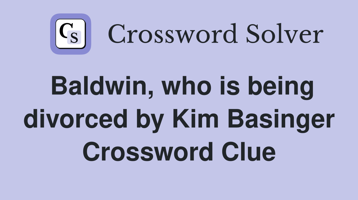 Baldwin, who is being divorced by Kim Basinger Crossword Clue