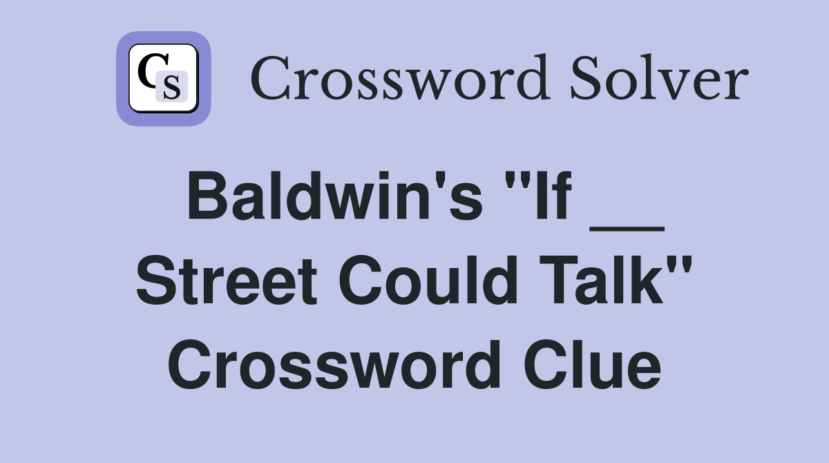 Baldwin's "If __ Street Could Talk" Crossword Clue