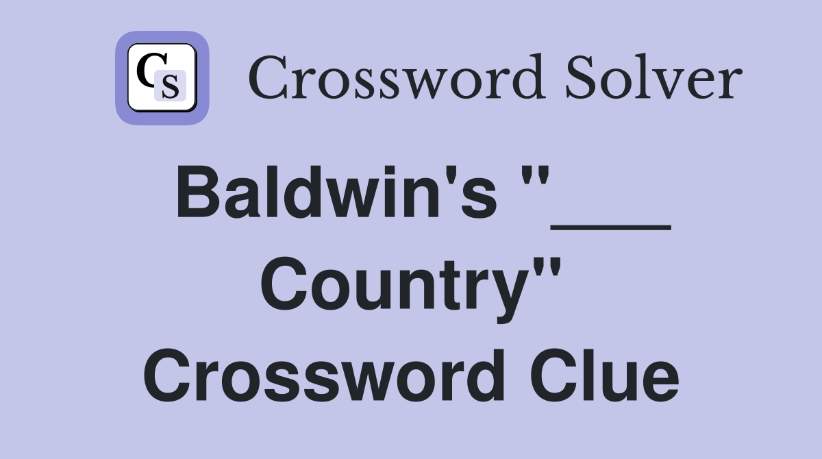 Baldwin's "___ Country" Crossword Clue