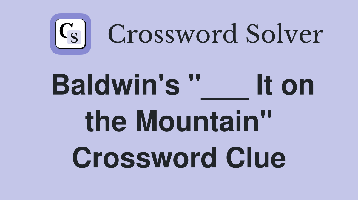 Baldwin's "___ It on the Mountain" Crossword Clue