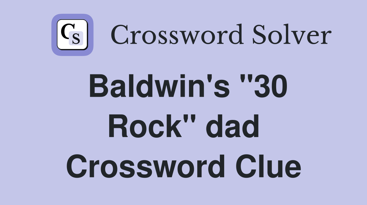 Baldwin's ''30 Rock'' dad Crossword Clue