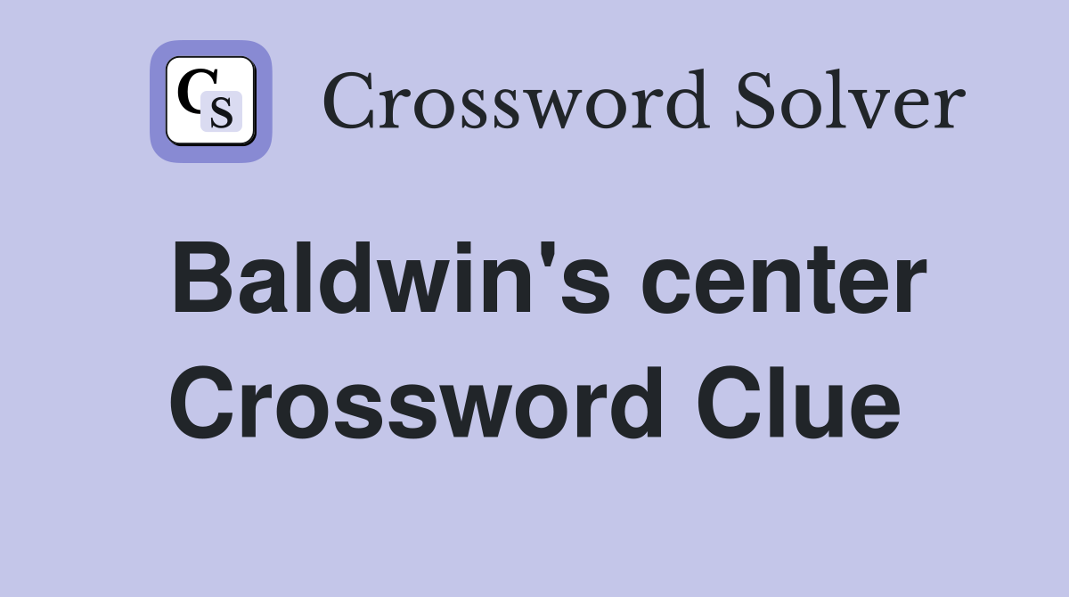 Baldwin's center Crossword Clue