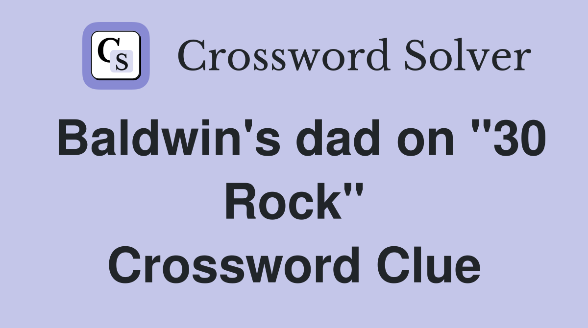 Baldwin's dad on "30 Rock" Crossword Clue