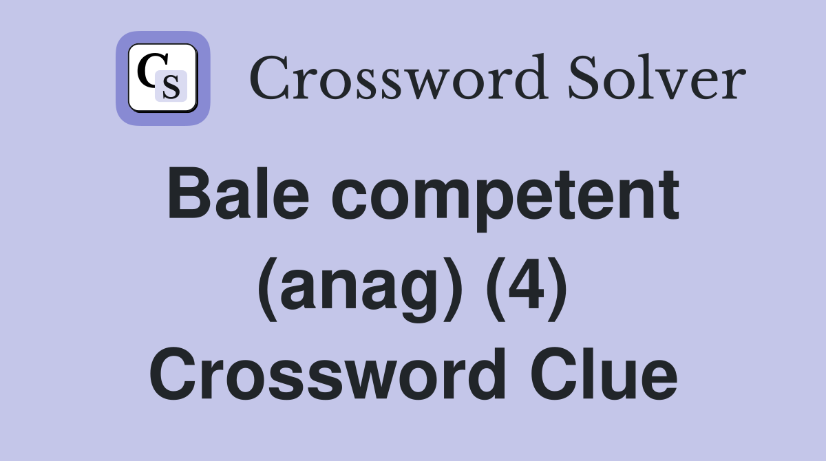 Bale competent (anag) (4) Crossword Clue