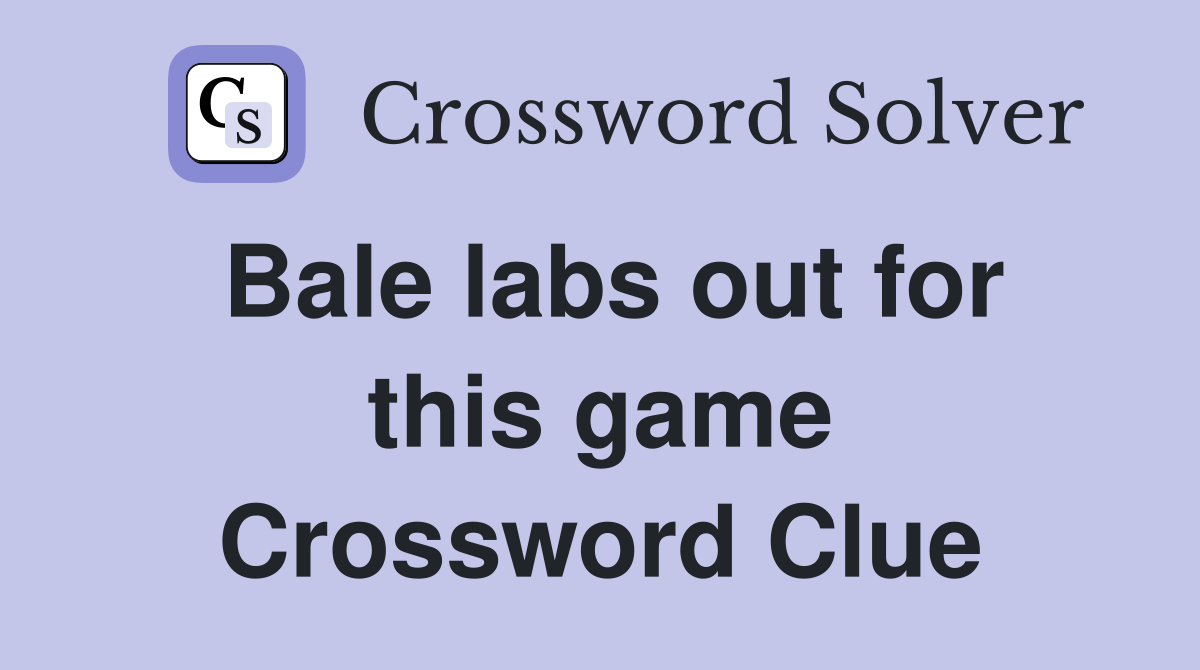 Bale labs out for this game Crossword Clue