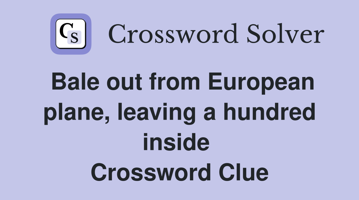 Bale out from European plane, leaving a hundred inside  Crossword Clue