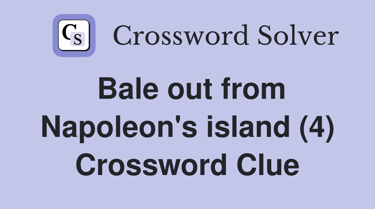 Bale out from Napoleon's island (4) Crossword Clue