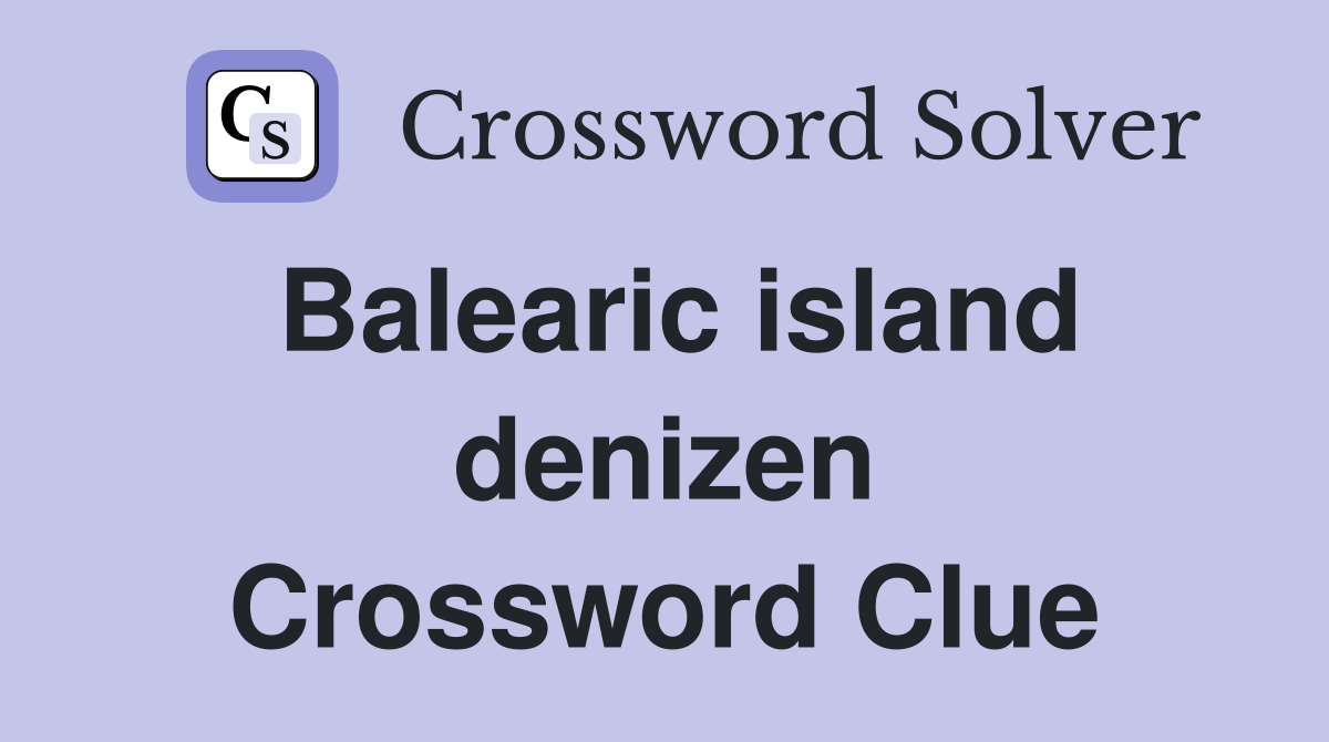 Balearic island denizen Crossword Clue