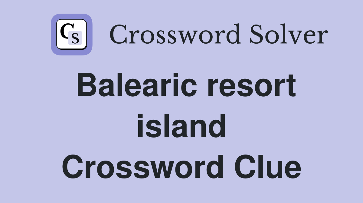 Balearic resort island Crossword Clue