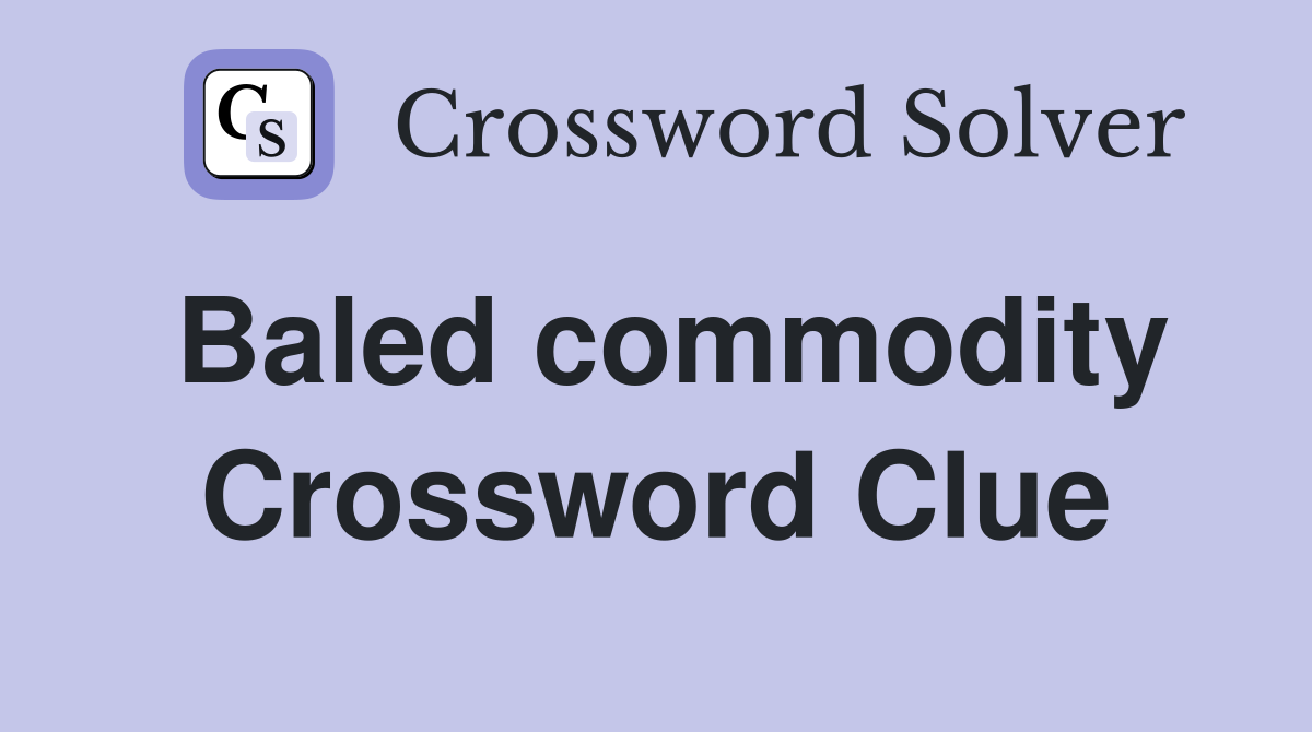 Baled commodity Crossword Clue