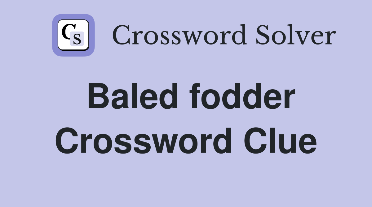 Baled fodder Crossword Clue