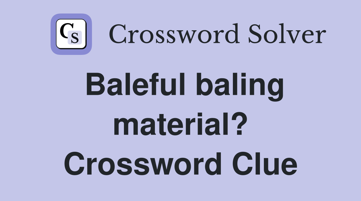Baleful baling material? Crossword Clue