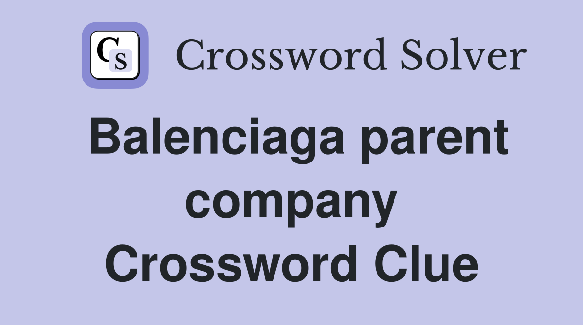 Balenciaga parent company Crossword Clue