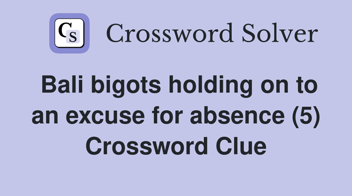Bali bigots holding on to an excuse for absence (5) Crossword Clue