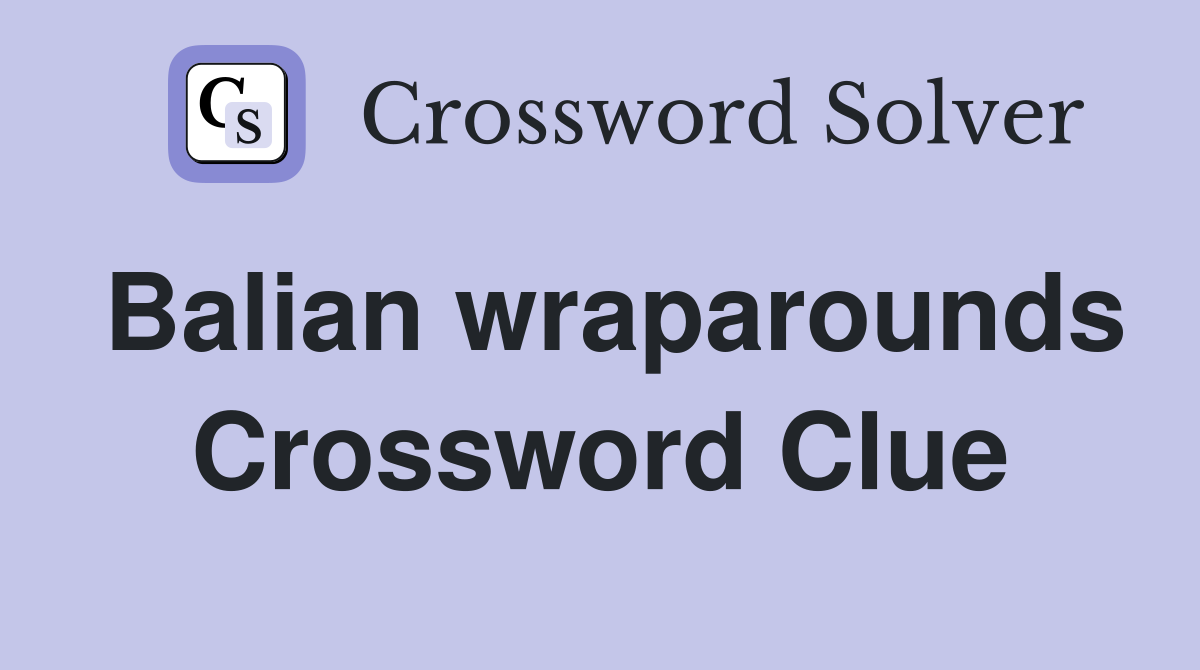 Balian wraparounds Crossword Clue