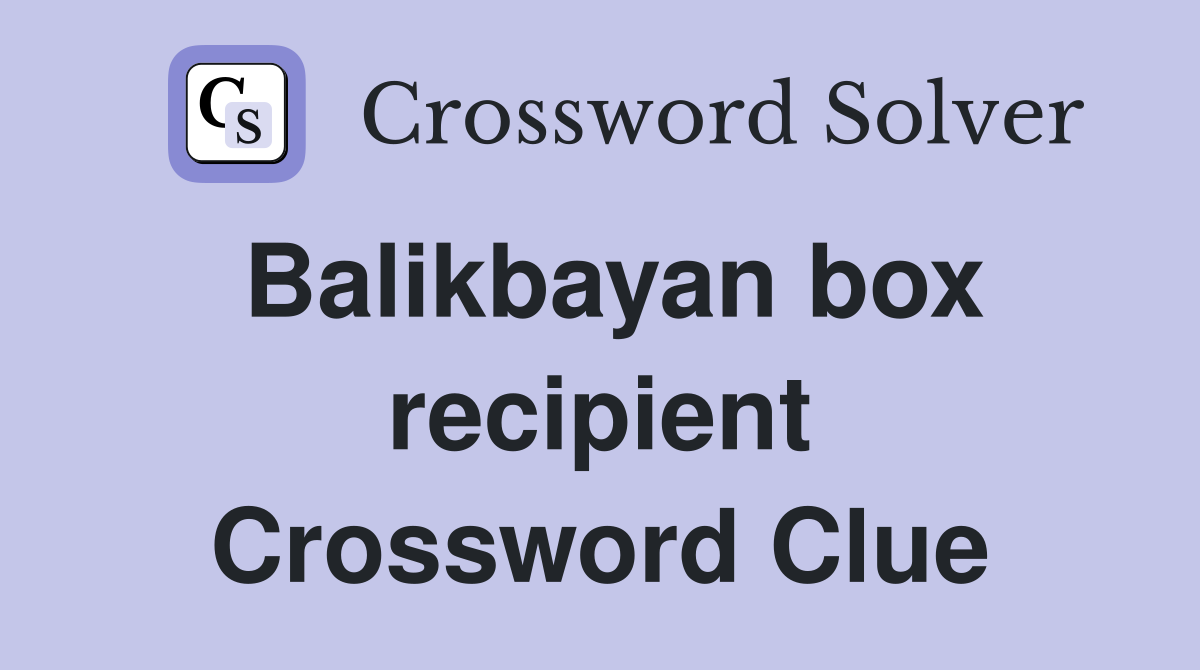 Balikbayan box recipient Crossword Clue
