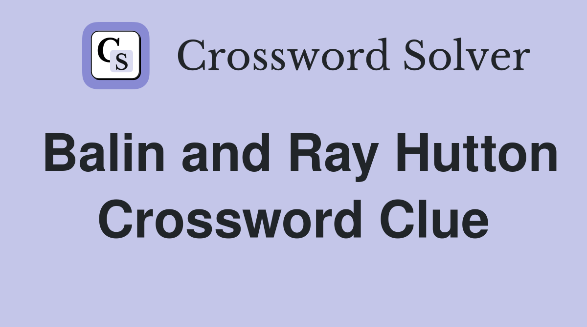 Balin and Ray Hutton Crossword Clue