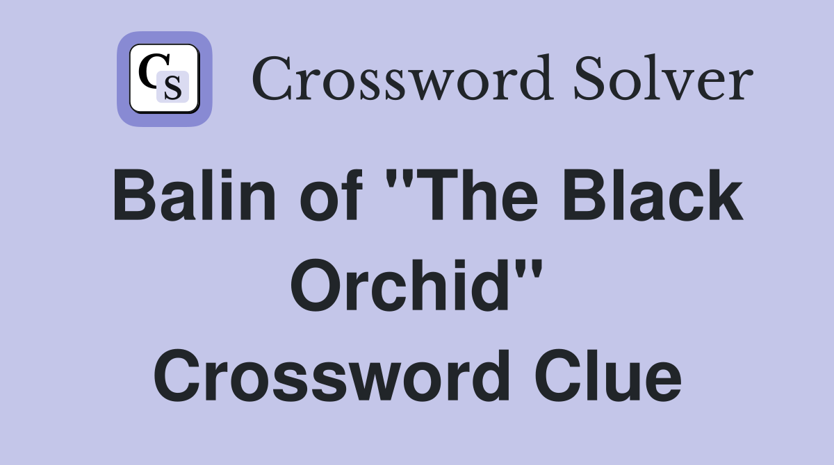 Balin of "The Black Orchid" Crossword Clue