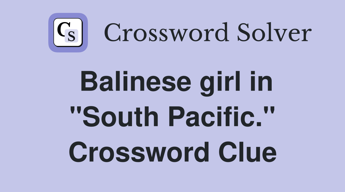 Balinese girl in "South Pacific." Crossword Clue
