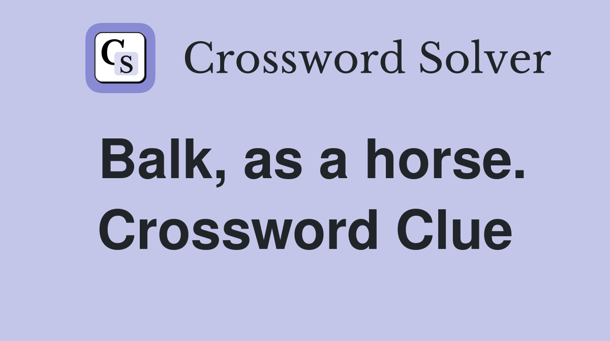 Balk, as a horse. Crossword Clue