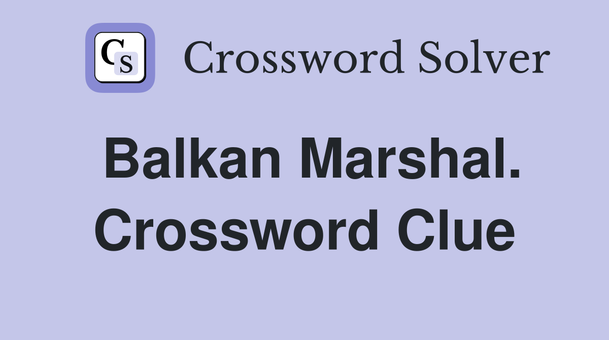 Balkan Marshal. Crossword Clue