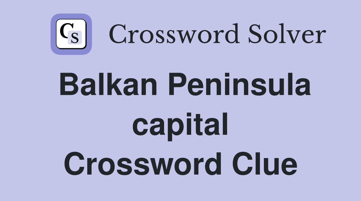 Balkan Peninsula capital Crossword Clue