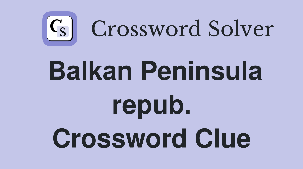 Balkan Peninsula repub. Crossword Clue