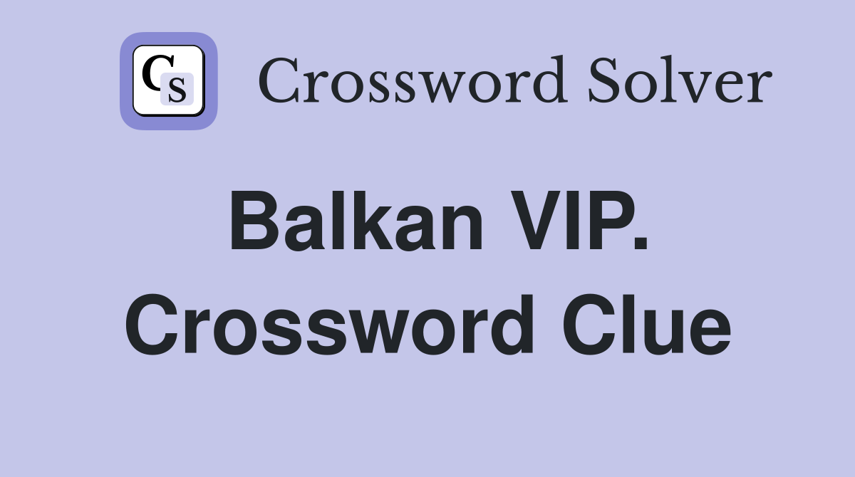 Balkan VIP. Crossword Clue