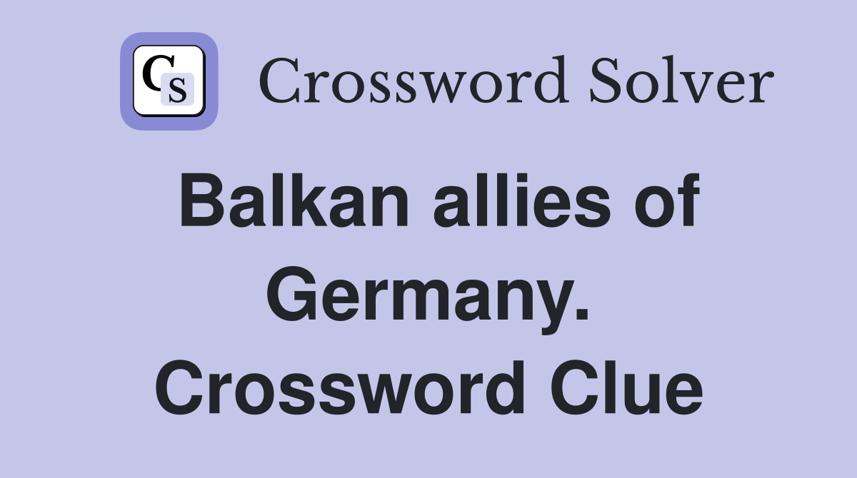 Balkan allies of Germany. Crossword Clue