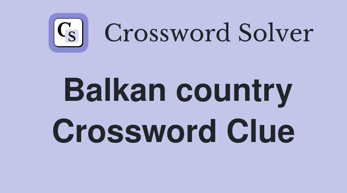 Balkan country Crossword Clue