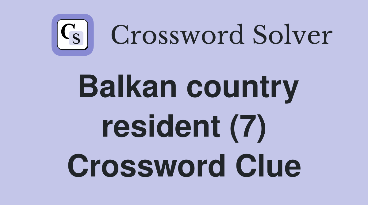 Balkan country resident (7) Crossword Clue