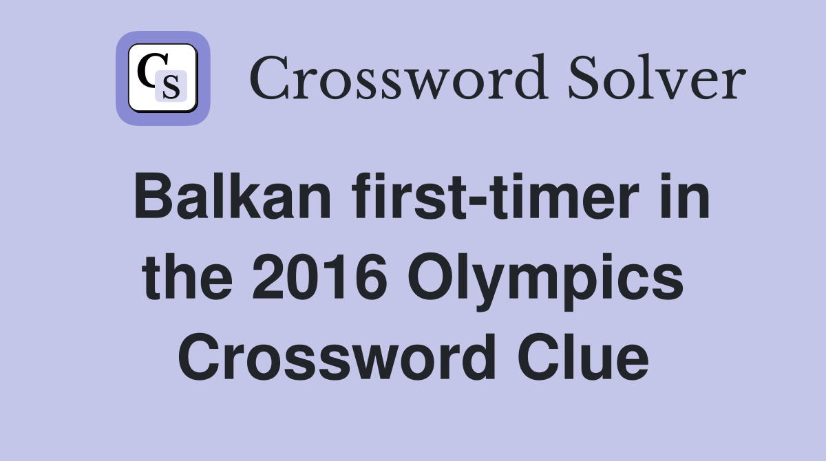 Balkan first-timer in the 2016 Olympics Crossword Clue