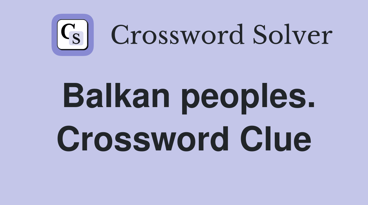 Balkan peoples. Crossword Clue