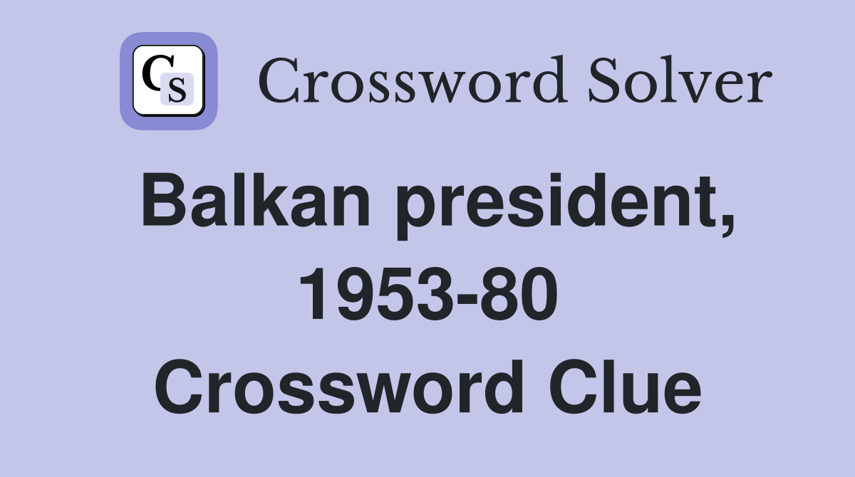 Balkan president, 1953-80 Crossword Clue