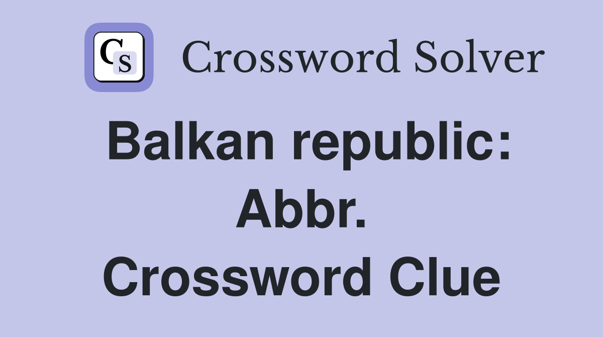 Balkan republic: Abbr. Crossword Clue