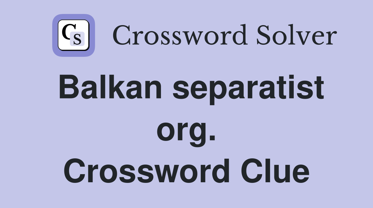 Balkan separatist org. Crossword Clue