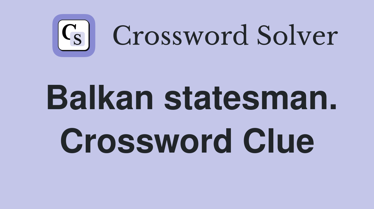 Balkan statesman. Crossword Clue