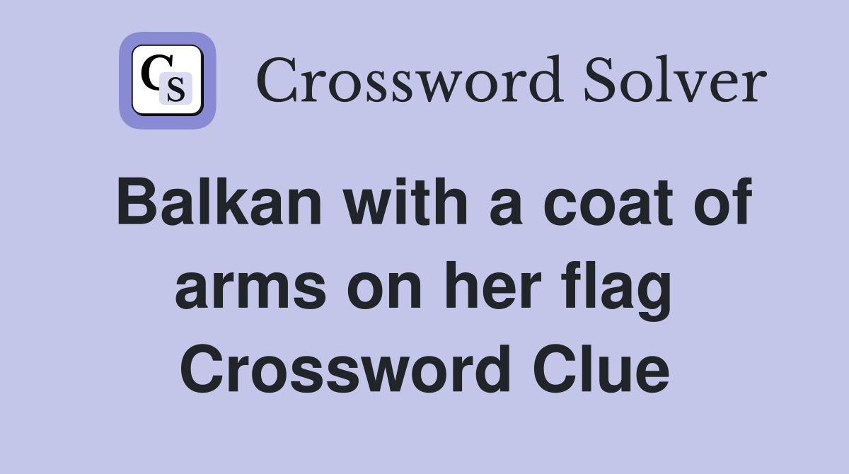 Balkan with a coat of arms on her flag Crossword Clue