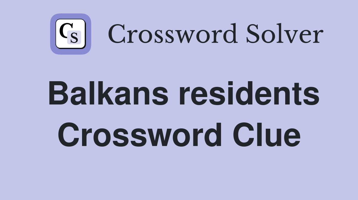 Balkans residents Crossword Clue